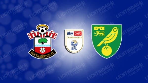 NHẬN ĐỊNH SOI KÈO SOUTHAMPTON VS NORWICH CITY, 21H00 NGÀY 12/08