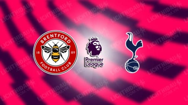 NHẬN ĐỊNH SOI KÈO BRENTFORD VS TOTTENHAM, 20H00 NGÀY 13/8