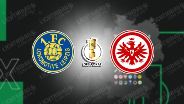 NHẬN ĐỊNH SOI KÈO LOKOMOTIVE LEIPZIG VS EINTRACHT FRANKFURT, 20H30 NGÀY 13/8