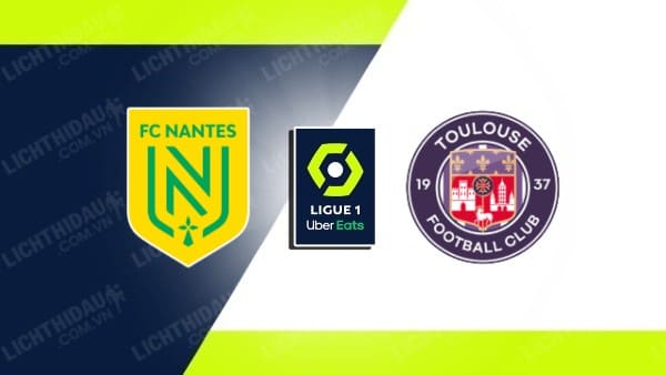 NHẬN ĐỊNH SOI KÈO NANTES VS TOULOUSE, 20H00 NGÀY 13/8