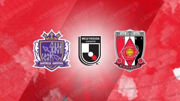 NHẬN ĐỊNH SOI KÈO SANFRECCE HIROSHIMA VS URAWA REDS, 16H00 NGÀY 13/8