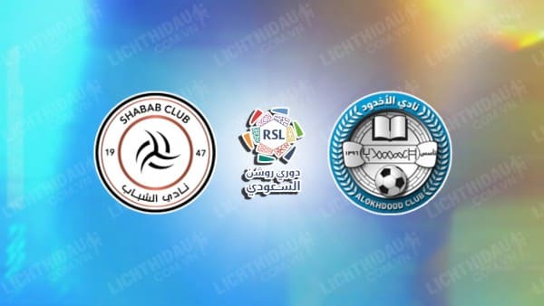 NHẬN ĐỊNH SOI KÈO AL-SHABAB VS AL-AKHDOUD, 01H00 NGÀY 15/8