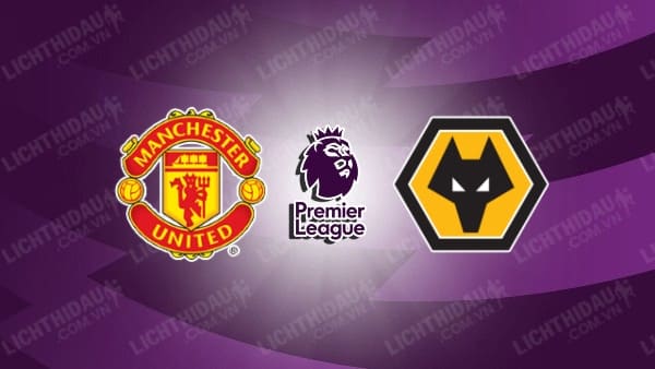 NHẬN ĐỊNH SOI KÈO MAN UTD VS WOLVES, 02H00 NGÀY 15/8