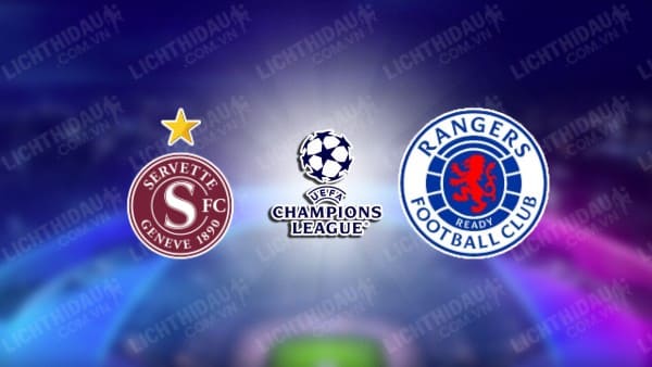 NHẬN ĐỊNH SOI KÈO SERVETTE VS RANGERS, 01H30 NGÀY 16/08