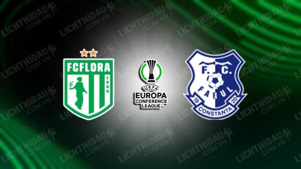 NHẬN ĐỊNH SOI KÈO FLORA TALLINN VS FARUL CONSTANTA, 23H00 NGÀY 16/8