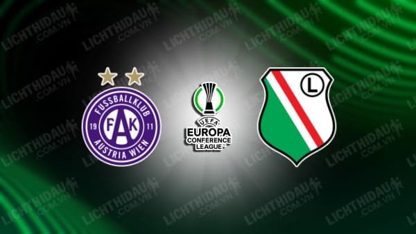 NHẬN ĐỊNH SOI KÈO AUSTRIA WIEN VS LEGIA WARSZAWA, 00H00 NGÀY 18/8