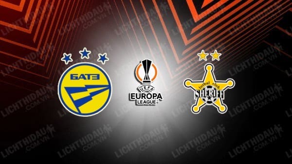 NHẬN ĐỊNH SOI KÈO BATE BORISOV VS SHERIFF TIRASPOL, 01H00 NGÀY 18/8