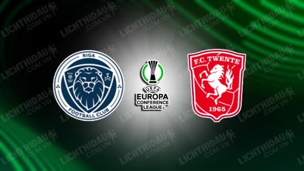 NHẬN ĐỊNH SOI KÈO RIGA FC VS TWENTE, 00H00 NGÀY 18/8