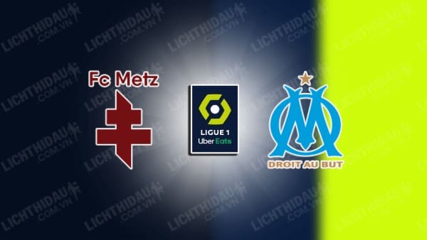 NHẬN ĐỊNH SOI KÈO METZ VS MARSEILLE, 02H00 NGÀY 19/08