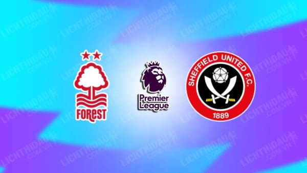 NHẬN ĐỊNH SOI KÈO NOTTINGHAM FOREST VS SHEFFIELD UNITED, 01H45 NGÀY 19/8