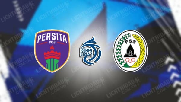 NHẬN ĐỊNH SOI KÈO PERSITA TANGERANG VS PSS SLEMAN, 19H00 NGÀY 18/8