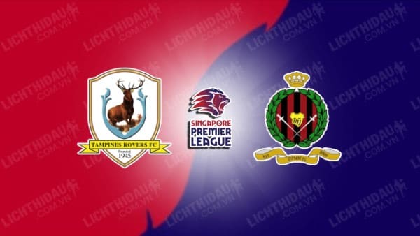 NHẬN ĐỊNH SOI KÈO TAMPINES ROVERS VS DPMM FC, 18H45 NGÀY 18/8