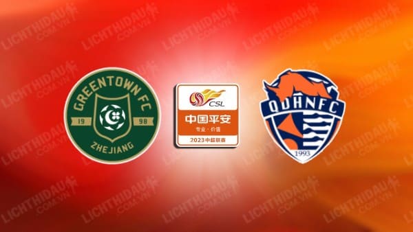 NHẬN ĐỊNH SOI KÈO ZHEJIANG PROFESSIONAL VS QINGDAO HAINIU, 18H35 NGÀY 18/8