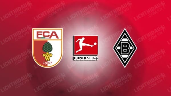 NHẬN ĐỊNH SOI KÈO AUGSBURG VS MONCHENGLADBACH, 20H30 NGÀY 19/8