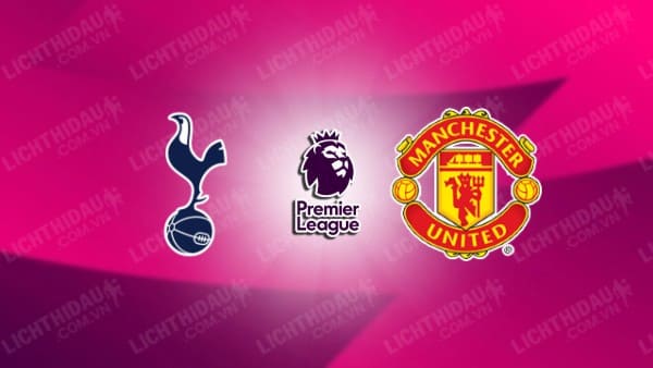 NHẬN ĐỊNH SOI KÈO TOTTENHAM VS MAN UTD, 23H30 NGÀY 19/8