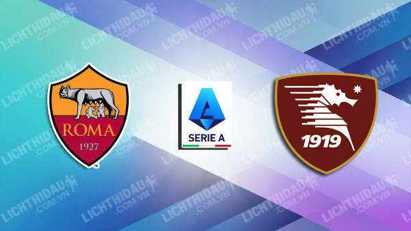 NHẬN ĐỊNH SOI KÈO AS ROMA VS SALERNITANA, 23H30 NGÀY 20/8