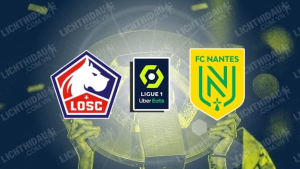 NHẬN ĐỊNH SOI KÈO LILLE VS NANTES, 18H00 NGÀY 20/08