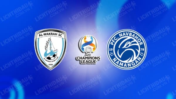 NHẬN ĐỊNH SOI KÈO AL-WAKRA VS NAVBAHOR, 22H30 NGÀY 22/8