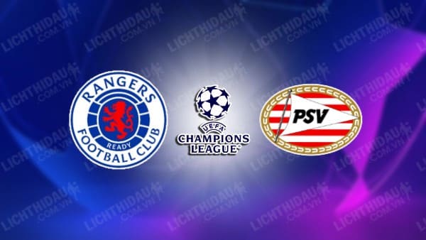 NHẬN ĐỊNH SOI KÈO RANGERS VS PSV EINDHOVEN, 02H00 NGÀY 23/8