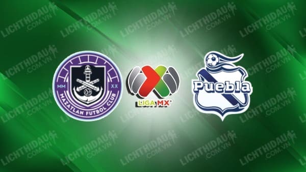 NHẬN ĐỊNH SOI KÈO MAZATLAN VS PUEBLA, 08H00 NGÀY 23/8