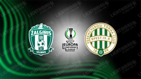 NHẬN ĐỊNH SOI KÈO ZALGIRIS VS FERENCVAROSI, 23H00 NGÀY 24/8