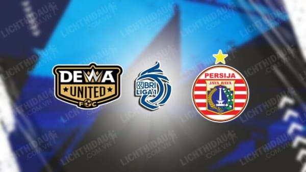 NHẬN ĐỊNH SOI KÈO DEWA UNITED VS PERSIJA JAKARTA, 19H00 NGÀY 25/8