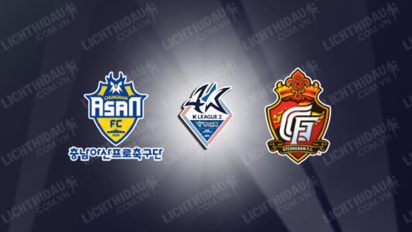 NHẬN ĐỊNH SOI KÈO CHUNGNAM ASAN VS GYEONGNAM, 17H00 NGÀY 29/8