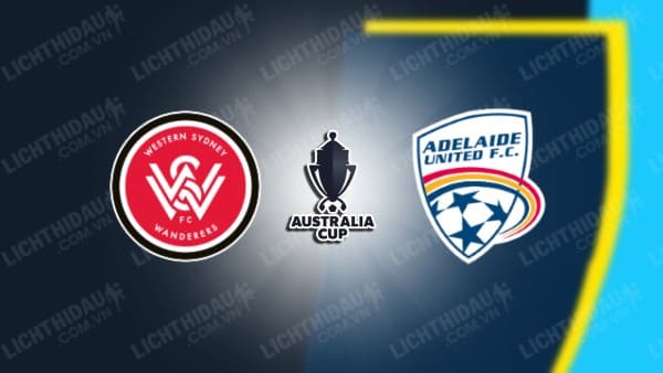 NHẬN ĐỊNH SOI KÈO WESTERN SYDNEY VS ADELAIDE UNITED, 16H30 NGÀY 29/8