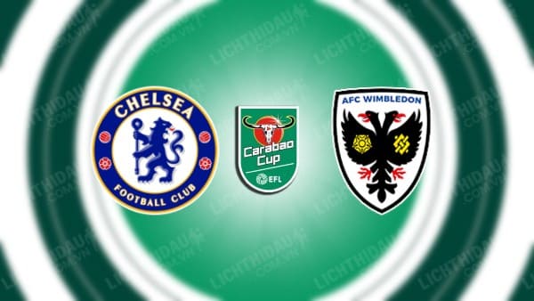 NHẬN ĐỊNH SOI KÈO CHELSEA VS WIMBLEDON, 01H45 NGÀY 31/8