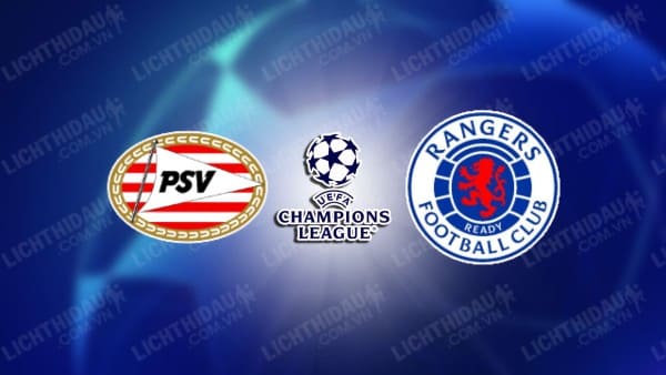 NHẬN ĐỊNH SOI KÈO PSV EINDHOVEN VS RANGERS, 02H00 NGÀY 31/8