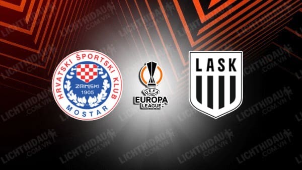 NHẬN ĐỊNH SOI KÈO ZRINJSKI MOSTAR VS LASK LINZ, 02H00 NGÀY 1/9