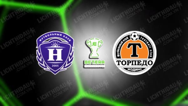 NHẬN ĐỊNH SOI KÈO NIVA DOLBIZNO VS TORPEDO ZHODINO, 21H00 NGÀY 5/9