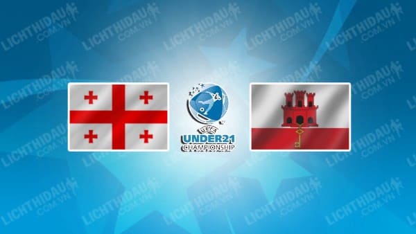 NHẬN ĐỊNH SOI KÈO U21 GEORGIA VS U21 GIBRALTAR, 23H00 NGÀY 6/9