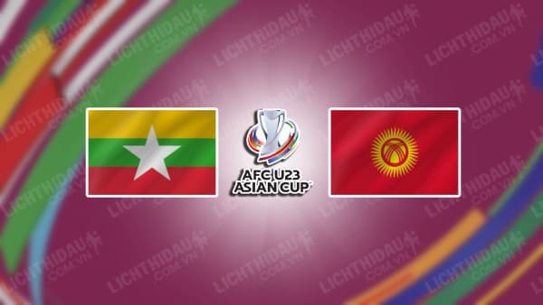 NHẬN ĐỊNH SOI KÈO U23 MYANMAR VS U23 KYRGYZSTAN, 14H00 NGÀY 6/9