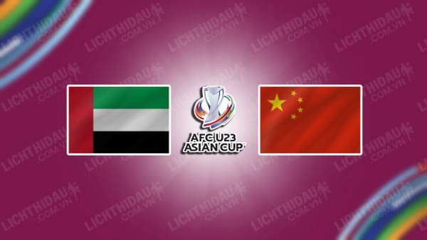 NHẬN ĐỊNH SOI KÈO U23 UAE VS U23 TRUNG QUỐC, 18H35 NGÀY 6/9