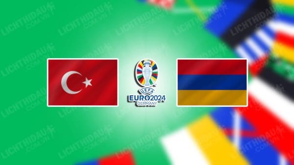 NHẬN ĐỊNH SOI KÈO THỔ NHĨ KỲ VS ARMENIA, 01H45 NGÀY 9/9