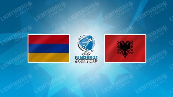 NHẬN ĐỊNH SOI KÈO U21 ARMENIA VS U21 ALBANIA, 22H00 NGÀY 8/9