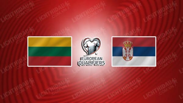 NHẬN ĐỊNH SOI KÈO LITHUANIA VS SERBIA, 01H45 NGÀY 11/9