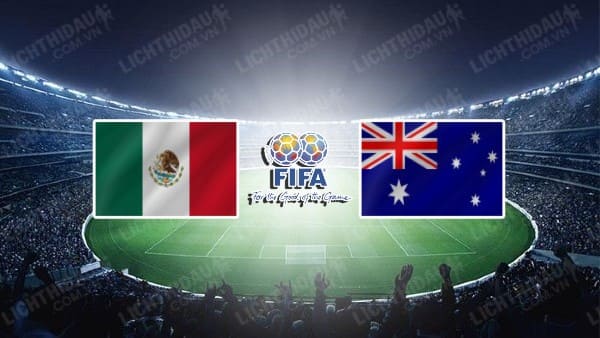 NHẬN ĐỊNH SOI KÈO MEXICO VS AUSTRALIA, 09H00 NGÀY 10/9