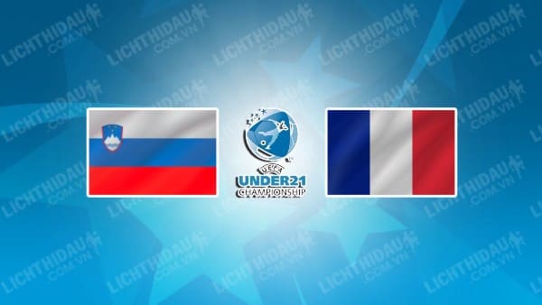 NHẬN ĐỊNH SOI KÈO U21 SLOVENIA VS U21 PHÁP, 23H00 NGÀY 11/9