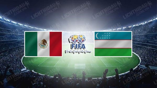 NHẬN ĐỊNH SOI KÈO MEXICO VS UZBEKISTAN, 06H30 NGÀY 13/9