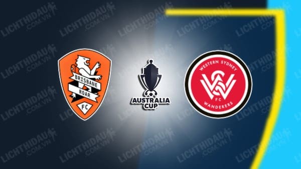 NHẬN ĐỊNH SOI KÈO BRISBANE ROAR VS WESTERN SYDNEY, 14H30 NGÀY 16/9