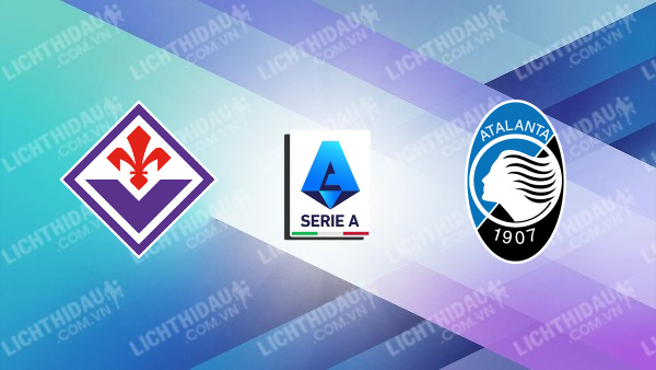 NHẬN ĐỊNH SOI KÈO FIORENTINA VS ATALANTA, 23H00 NGÀY 17/9