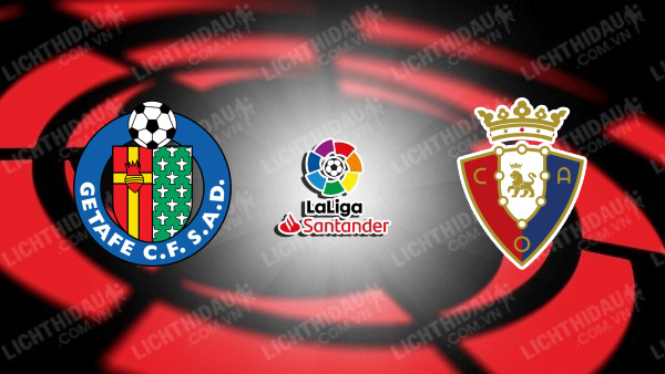 NHẬN ĐỊNH SOI KÈO GETAFE VS OSASUNA, 19H00 NGÀY 17/9