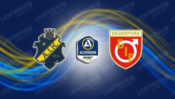 NHẬN ĐỊNH SOI KÈO AIK SOLNA VS DEGERFORS, 00H10 NGÀY 19/9