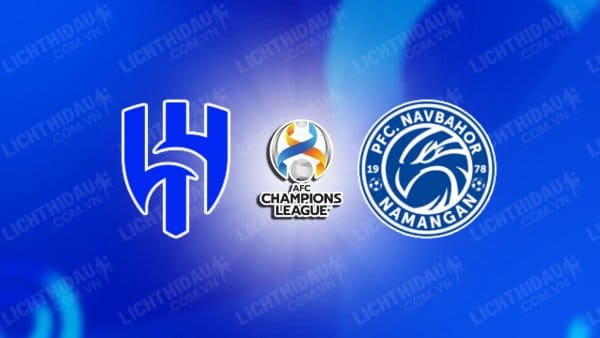 NHẬN ĐỊNH SOI KÈO AL-HILAL VS NAVBAHOR, 01H00 NGÀY 19/9