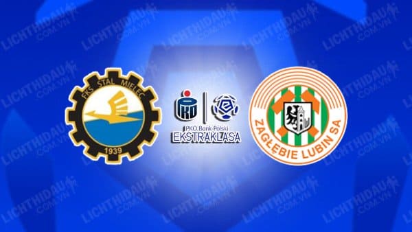 NHẬN ĐỊNH SOI KÈO STAL MIELEC VS ZAGLEBIE LUBIN, 00H00 NGÀY 19/9