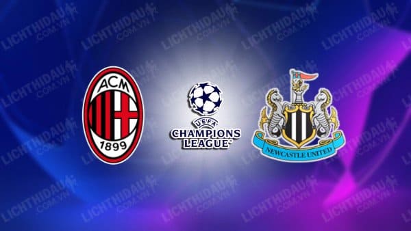 NHẬN ĐỊNH SOI KÈO AC MILAN VS NEWCASTLE, 23H45 NGÀY 19/9