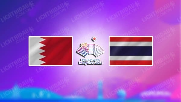 NHẬN ĐỊNH SOI KÈO U23 BAHRAIN VS U23 THÁI LAN, 15H00 NGÀY 19/9