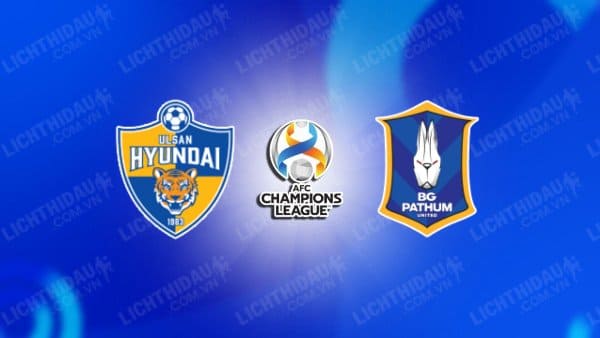 NHẬN ĐỊNH SOI KÈO ULSAN HYUNDAI VS BG PATHUM UNITED, 17H00 NGÀY 19/9